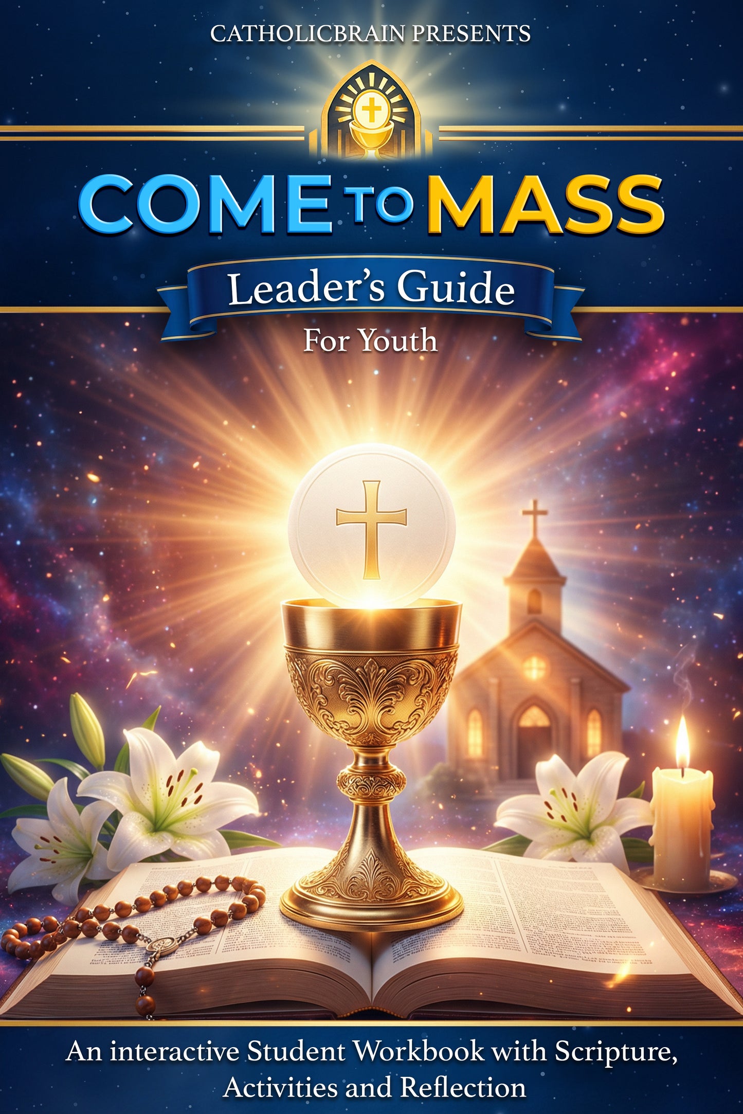 COME TO MASS WORKBOOK FOR YOUTH + LEADER’S GUIDE
